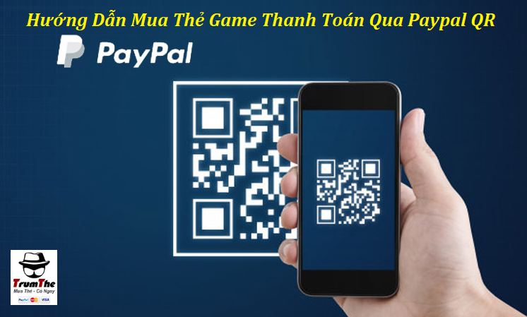Hướng Dẫn Mua Thẻ Game Online Thanh Toán Bằng Paypal QR